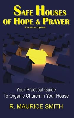 Safe Houses Of Hope And Prayer: Your Practical Guide To Organic Church In Your House by Smith, Gale Arlene