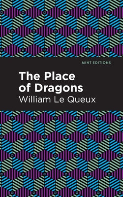 The Place of Dragons by Le Queux, William