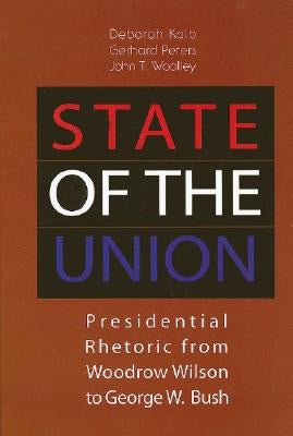 State of the Union: Presidential Rhetoric from Woodrow Wilson to George W. Bush by Kalb, Deborah