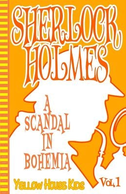 Sherlock Holmes: A Scandal in Bohemia (Juvenile Fiction): Yellow House Kids by Doyle, Arthur Conan