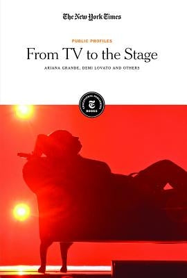 From TV to the Stage: Ariana Grande, Demi Lovato and Others by Editorial Staff, The New York Times