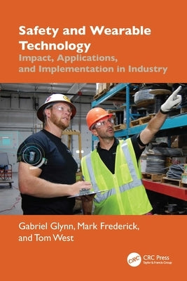 Safety and Wearable Technology: Impact, Applications, and Implementation in Industry by Glynn, Gabriel