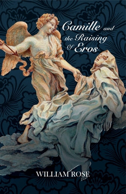 Camille and the Raising of Eros by Rose, William