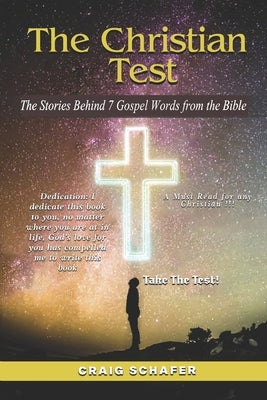 The Christian Test: The Stories Behind 7 gospel Words from the Bible by Schafer, Craig