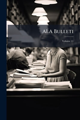 ALA Bulleti; Volume 11 by American Library Association