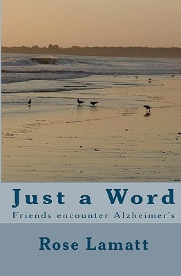 Just A Word: Friends Encounter Alzheimer's by Lamatt, Rose