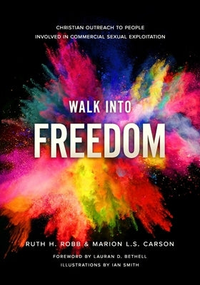 Walk Into Freedom: Christian Outreach to People Involved in Commercial Sexual Exploitation by Carson, Marion L. S.