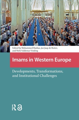 Imams in Western Europe: Developments, Transformations, and Institutional Challenges by Hashas, Mohammed