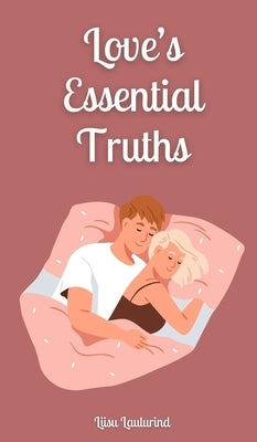 Love's Essential Truths by Laulurind, Liisu