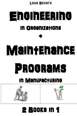 Engineering in Organizations + Maintenance in Manufacturing: 2 Books in 1 by Bevoc, Louis