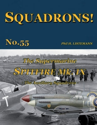 The Supermarine Spitfire Mk IX: The Auxiliary squadrons by Listemann, Phil H.