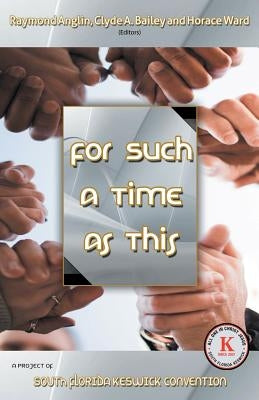 For Such a Time as This: A Project of South Florida Keswick Convention by Anglin, Raymond