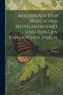 Ameisen aus dem Westlichen Mittelmeergebiet und von den Kanarischen Inseln. by Stitz, H.
