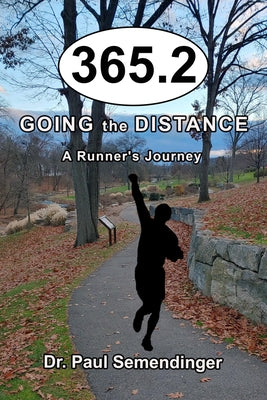 365.2: Going the Distance, a Runner's Journey by Semendinger, Paul