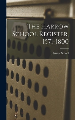 The Harrow School Register, 1571-1800 by Harrow School