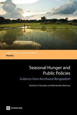 Seasonal Hunger and Public Policies: Evidence from Northwest Bangladesh by Khandker, Shahidur R.