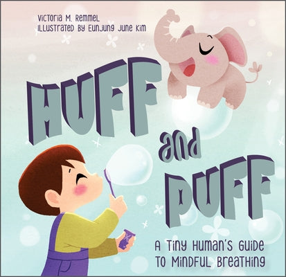 Huff and Puff: A Tiny Human's Guide to Mindful Breathing by Remmel, Victoria
