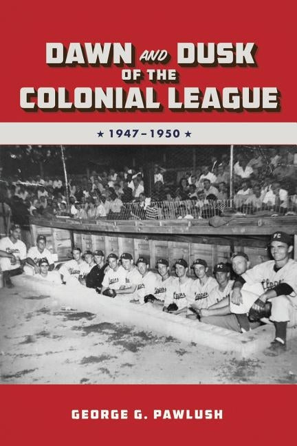 Dawn and Dusk of the Colonial League by Pawlush, George G.
