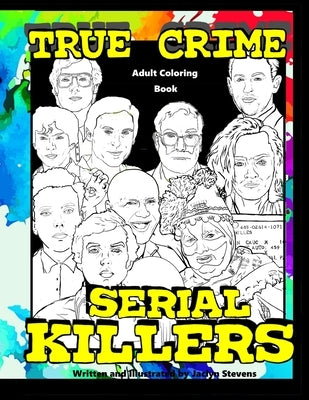 True Crime Adult Coloring Book: Serial Killers by Stevens, Jaclyn