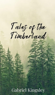 Tales of the Timberland by Kingsley, Gabriel