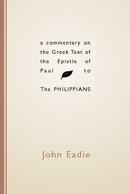 Commentary on the Greek Text of the Epistle of Paul to the Philippians by Eadie, John