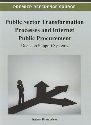 Public Sector Transformation Processes and Internet Public Procurement: Decision Support Systems by Pomazalová, Natasa