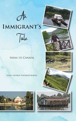 An Immigrant's Tale: India to Canada by Nadakavukaran, Inasu George