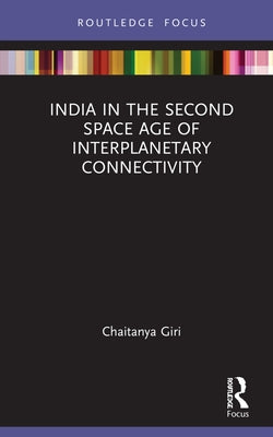 India in the Second Space Age of Interplanetary Connectivity by Giri, Chaitanya