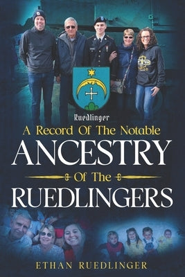 A Record Of The Notable Ancestry Of The Ruedlingers by Ruedlinger, Leonard W.