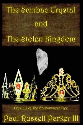The Sambac Crystal and The Stolen Kingdom by Parker, Paul Russell, III