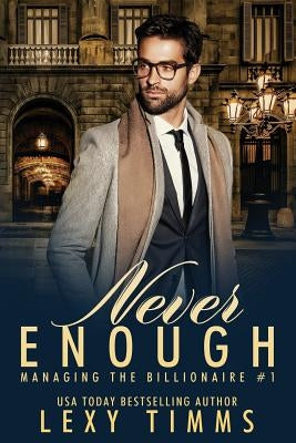 Never Enough: Billionaire Workplace Steamy Romance by Timms, Lexy