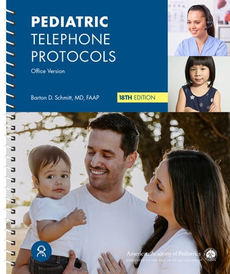 Pediatric Telephone Protocols, 18th Ed by Schmidt, Barton D.