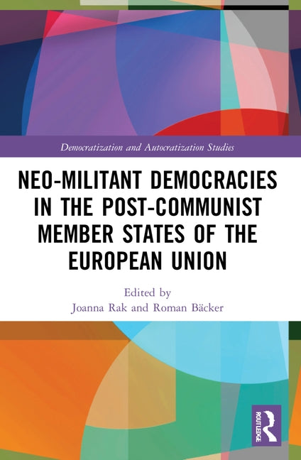 Neo-militant Democracies in Post-communist Member States of the European Union by Rak, Joanna