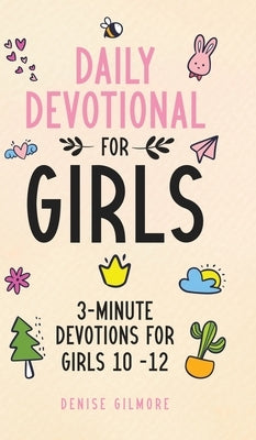 Daily Devotional for Girls: 3-Minute Devotions for Girls 10-12 by Gilmore, Denise