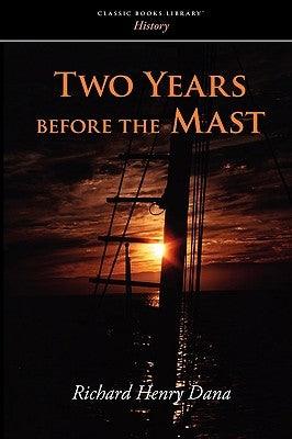 Two Years Before the Mast by Dana, Richard Henry