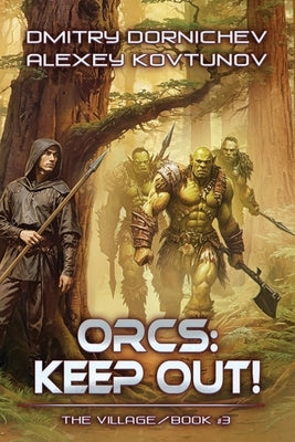Orcs: Keep Out! (The Village Book #3): A LitRPG Progression Fantasy Series by Kovtunov, Alexey