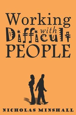 Working with Difficult People by Minshall, Nicholas