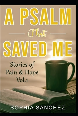 A Psalm That Saved Me: Stories of Pain & Hope by Sanchez, Sophia