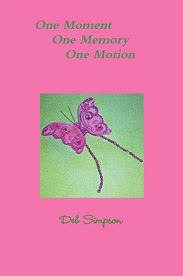 One Moment, One Memory, One Motion by Simpson, Deb