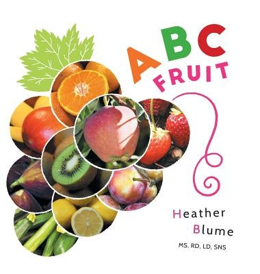 ABC Fruit: Learn the Alphabet with Fruit-Filled Fun! by Blume, Heather
