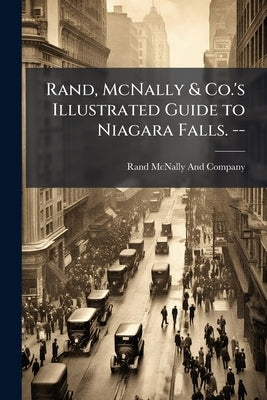 Rand, McNally & Co.'s Illustrated Guide to Niagara Falls. -- by Rand McNally and Company
