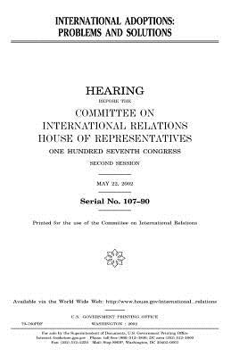 International adoptions: problems and solutions by Representatives, United States House of
