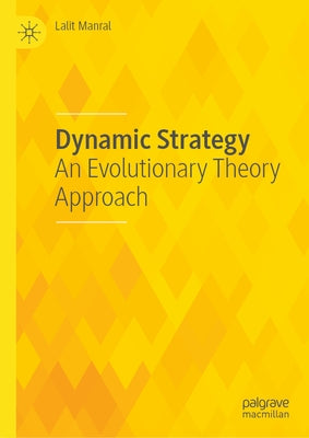 Dynamic Strategy: An Evolutionary Theory Approach by Manral, Lalit
