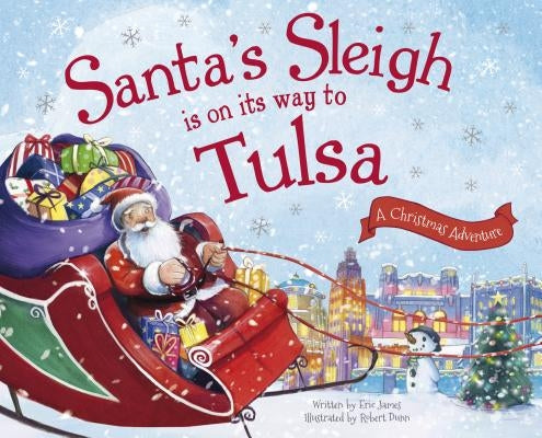 Santa's Sleigh Is on Its Way to Tulsa: A Christmas Adventure by James, Eric