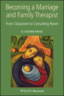 Becoming a Marriage and Family Therapist by Mead, Eugene