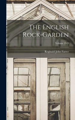 The English Rock-garden; Volume 1919 by Farrer, Reginald John