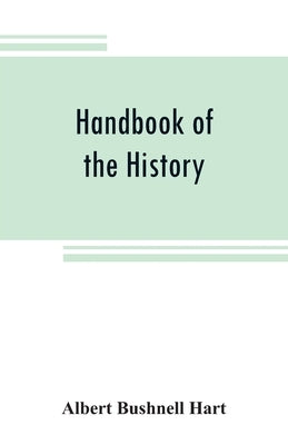 Handbook of the history, diplomacy, and government of the United States, for class use by Bushnell Hart, Albert