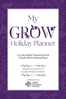 My GROW Holiday Planner: A 30 Day Holiday Preparation Journal Using the GROW Method of Prayer by Laber, Nechama Dina Wasserman