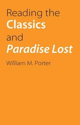 Reading the Classics and Paradise Lost by Porter, William