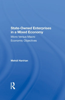 Stateowned Enterprises in a Mixed Economy: Micro Versus Macro Economic Objectives by Haririan, Mehdi